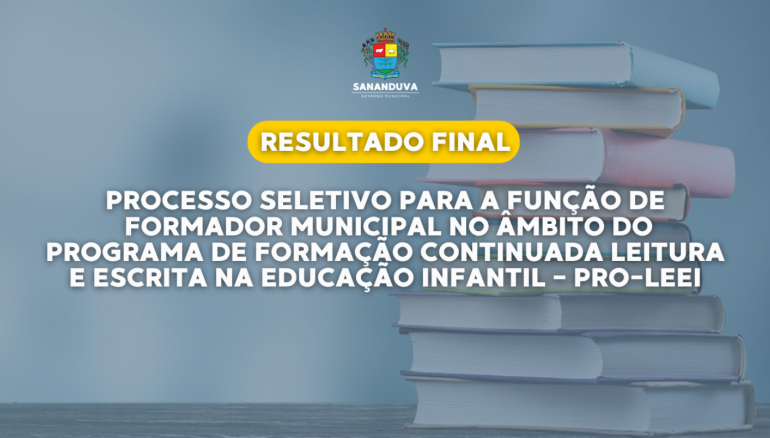 Governo Municipal de Sananduva divulga resultado final do processo seletivo para Formador(a) Municipal do ProLEEI